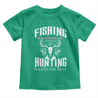 Hunter Fishermen Gifts Toddler T Shirt Fishing Solves Half Hunting Solves The Rest - Wonder Print Shop