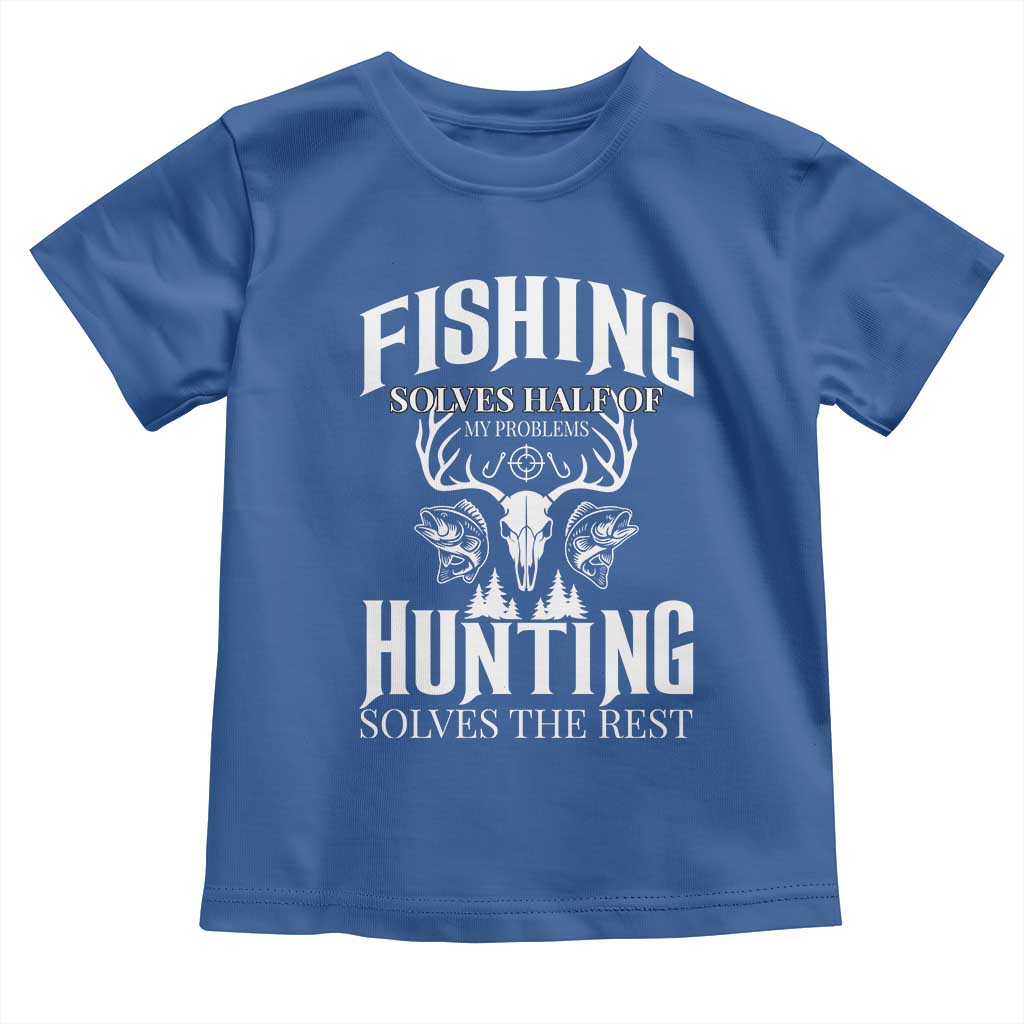 Hunter Fishermen Gifts Toddler T Shirt Fishing Solves Half Hunting Solves The Rest - Wonder Print Shop