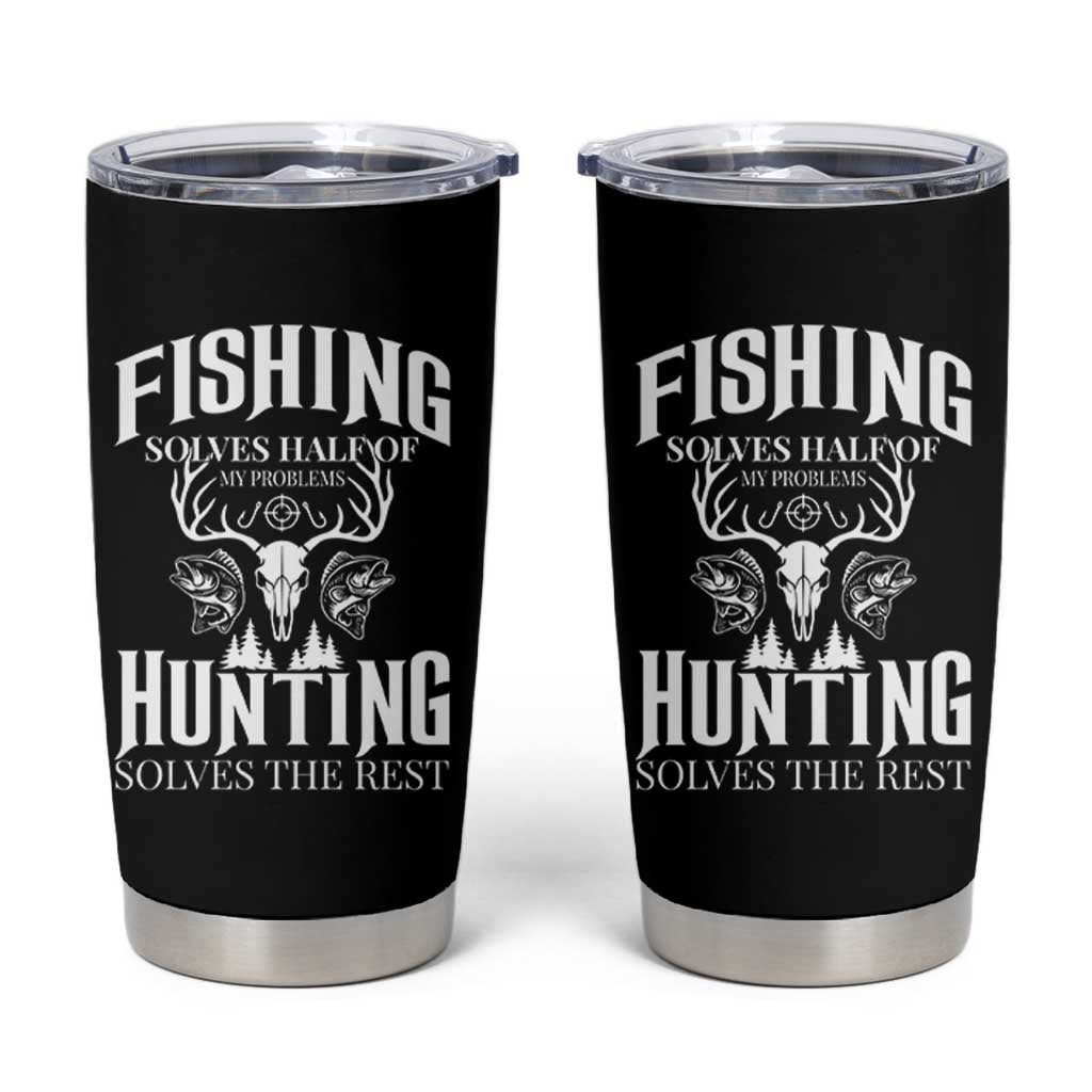 Hunter Fishermen Gifts Tumbler Cup Fishing Solves Half Hunting Solves The Rest