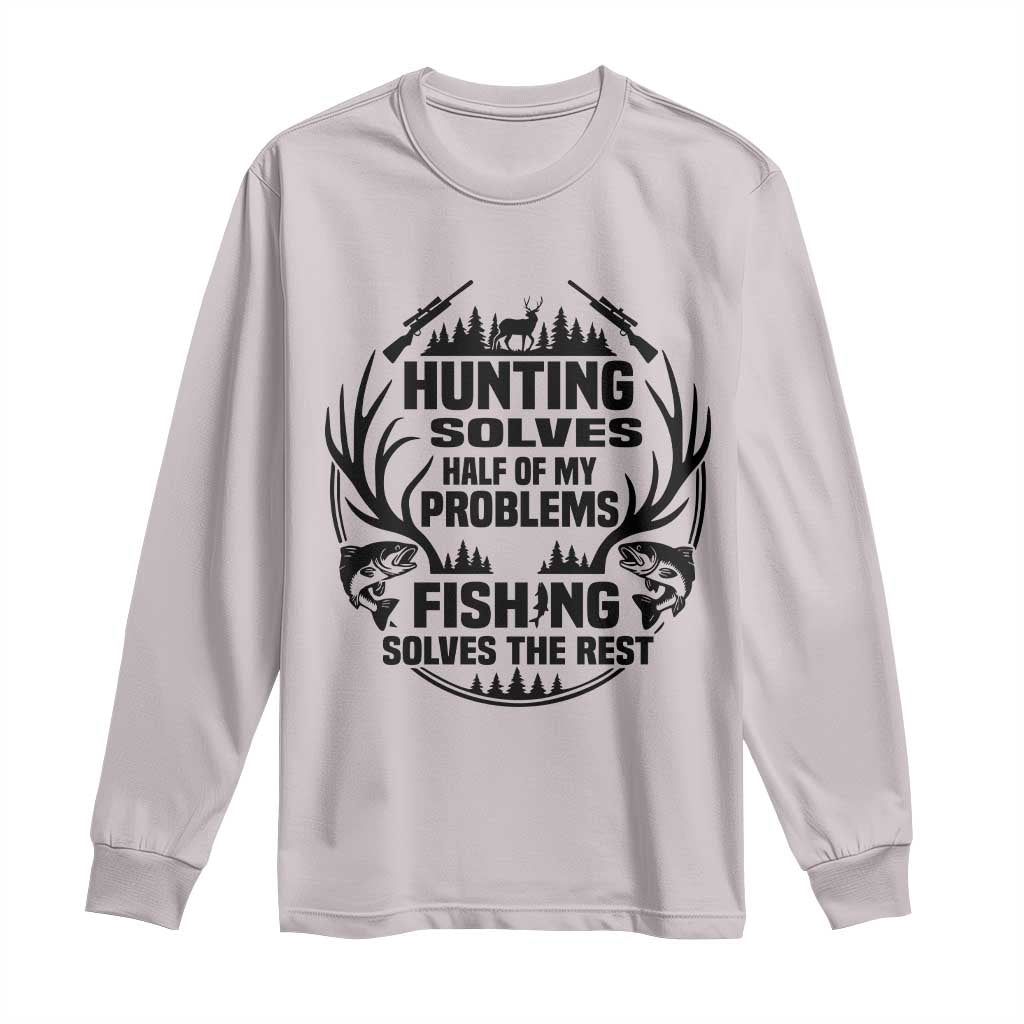 Hunter Fishermen Gifts Long Sleeve Shirt Fishing And Hunting Solve My Problems - Wonder Print Shop