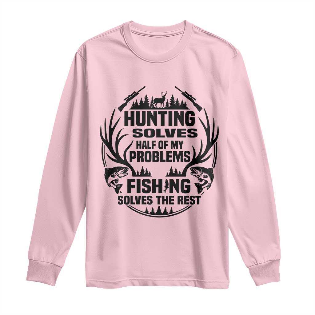 Hunter Fishermen Gifts Long Sleeve Shirt Fishing And Hunting Solve My Problems - Wonder Print Shop