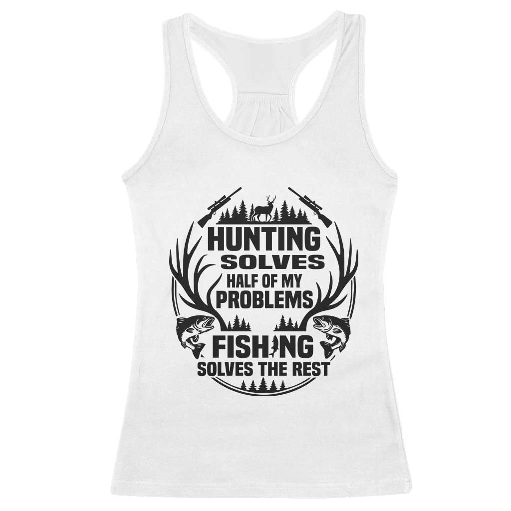 Hunter Fishermen Gifts Racerback Tank Top Fishing And Hunting Solve My Problems - Wonder Print Shop