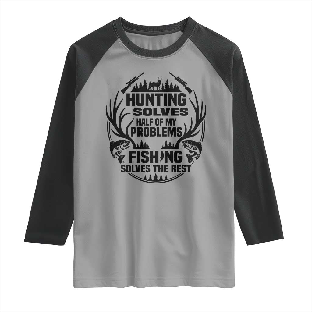 Hunter Fishermen Gifts Raglan Shirt Fishing And Hunting Solve My Problems - Wonder Print Shop