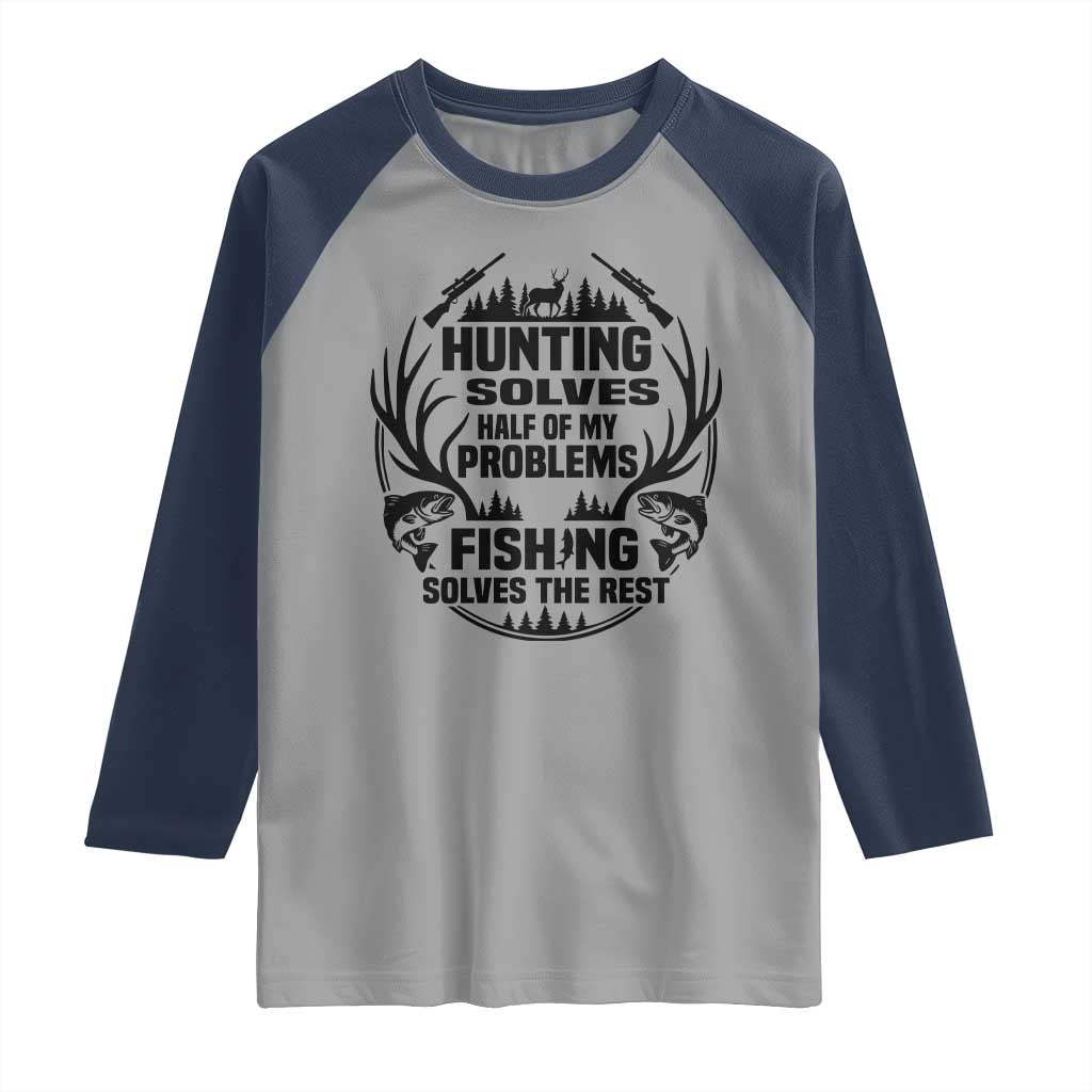 Hunter Fishermen Gifts Raglan Shirt Fishing And Hunting Solve My Problems - Wonder Print Shop