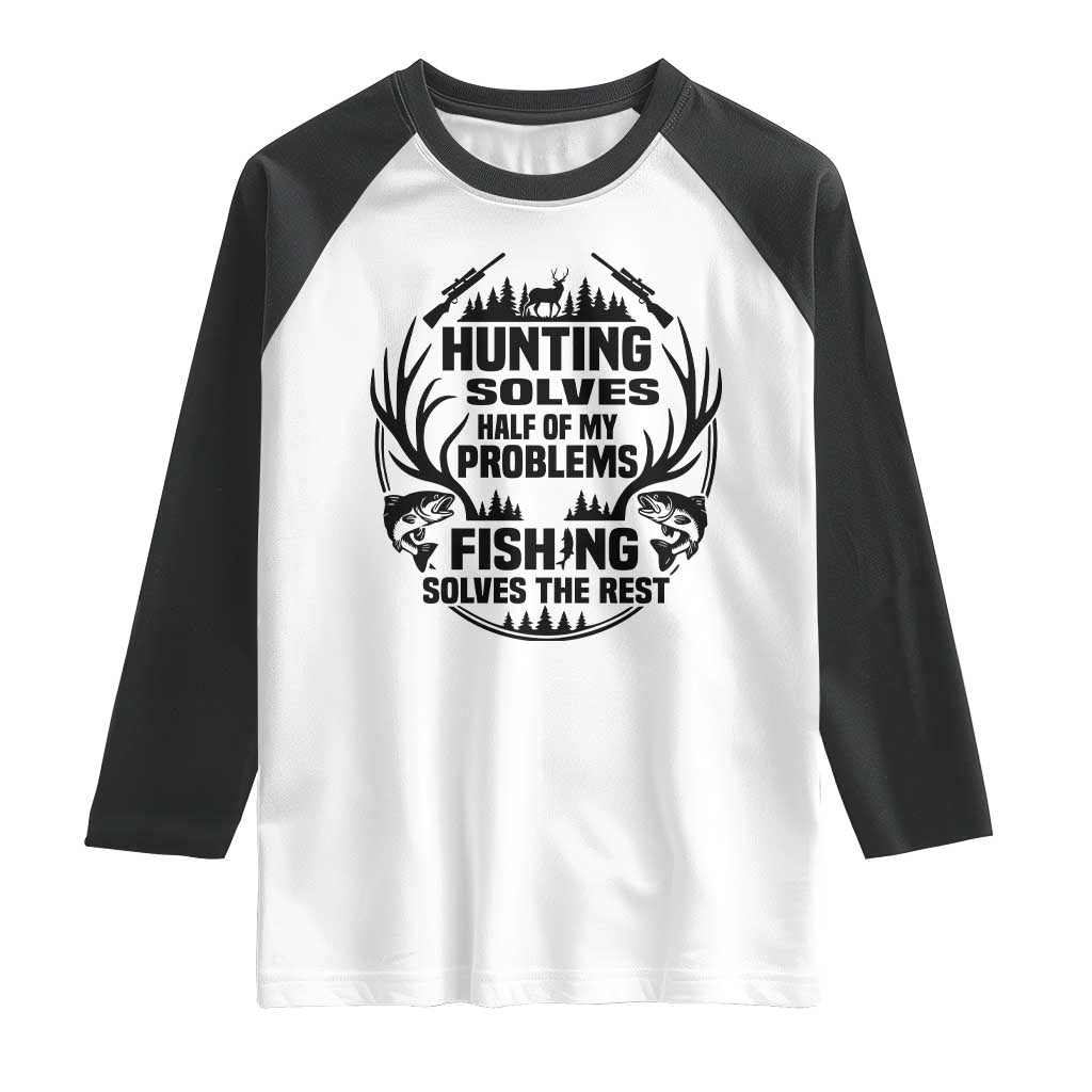 Hunter Fishermen Gifts Raglan Shirt Fishing And Hunting Solve My Problems - Wonder Print Shop