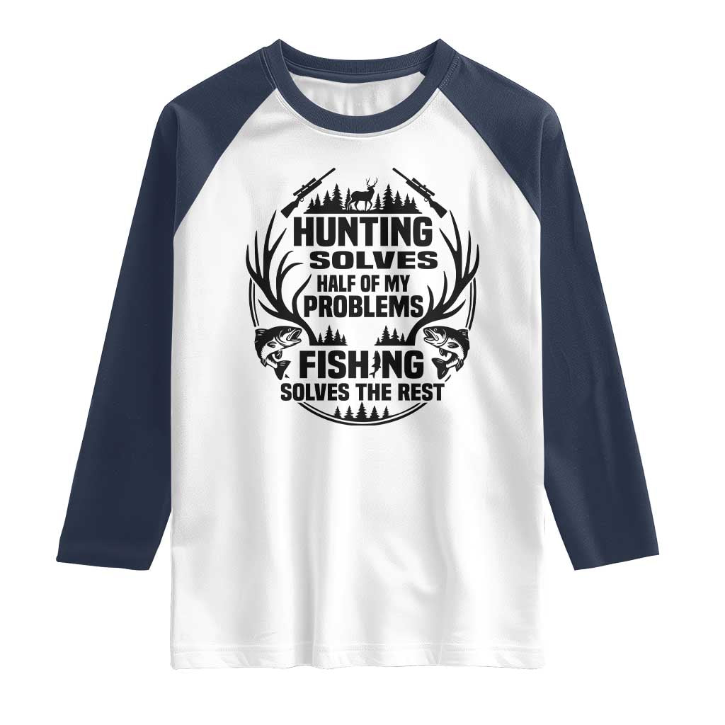 Hunter Fishermen Gifts Raglan Shirt Fishing And Hunting Solve My Problems - Wonder Print Shop