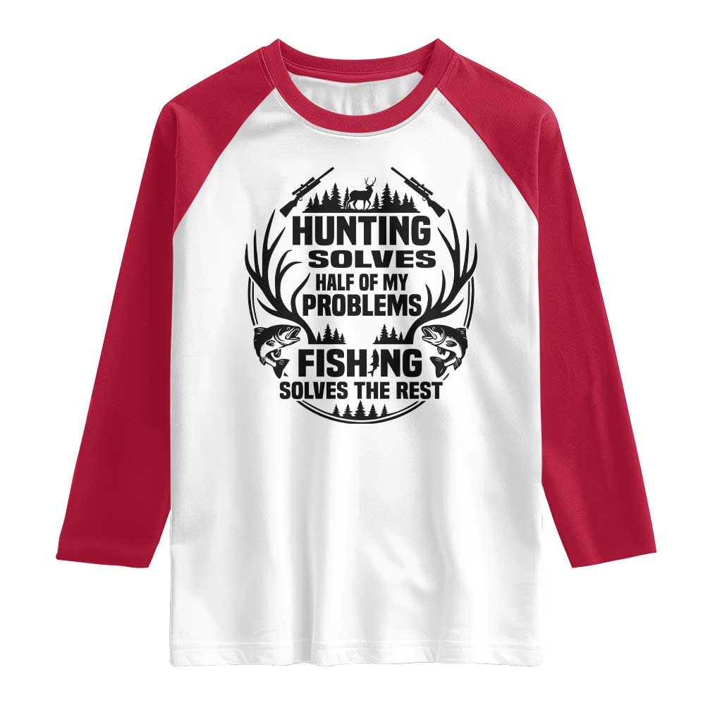 Hunter Fishermen Gifts Raglan Shirt Fishing And Hunting Solve My Problems - Wonder Print Shop
