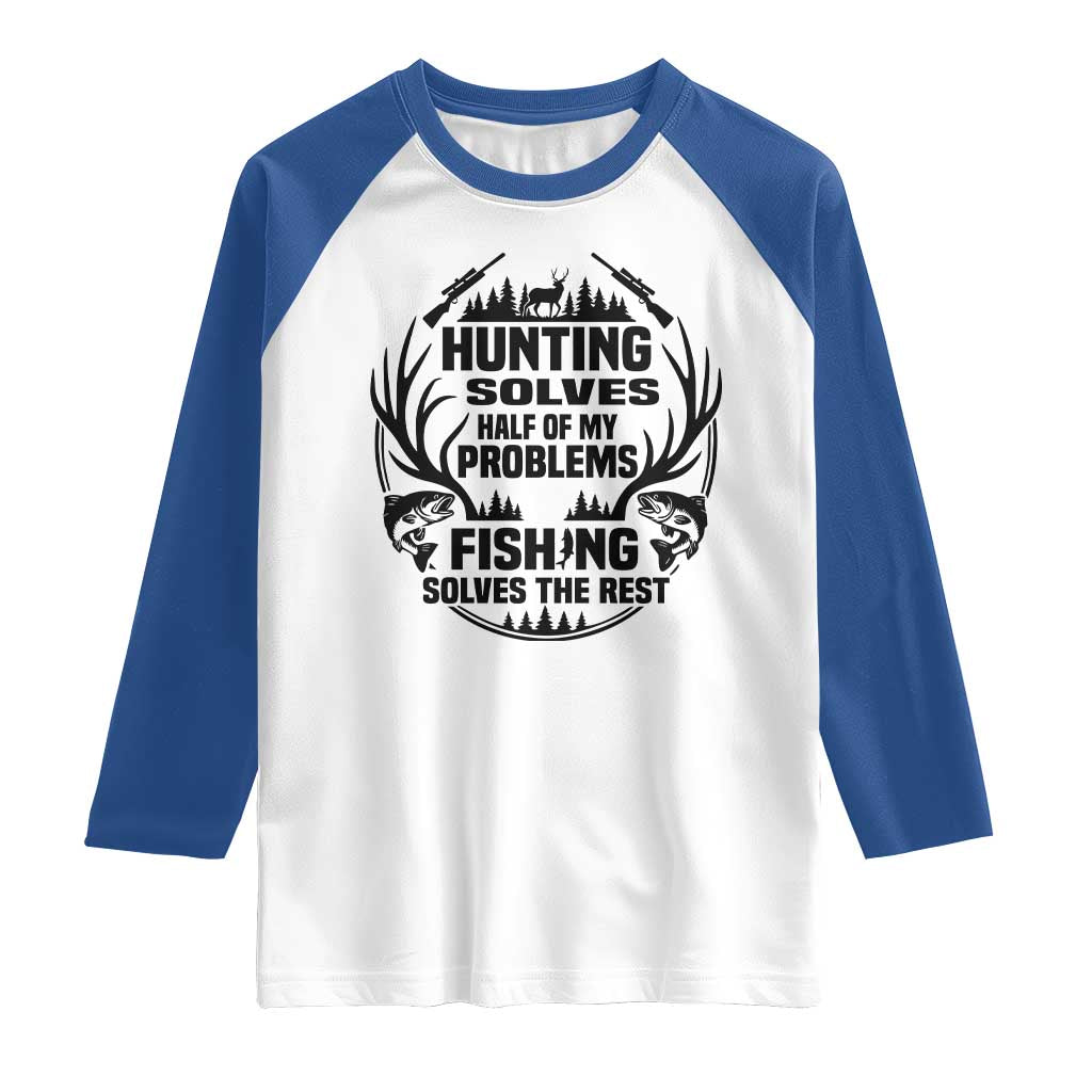 Hunter Fishermen Gifts Raglan Shirt Fishing And Hunting Solve My Problems - Wonder Print Shop