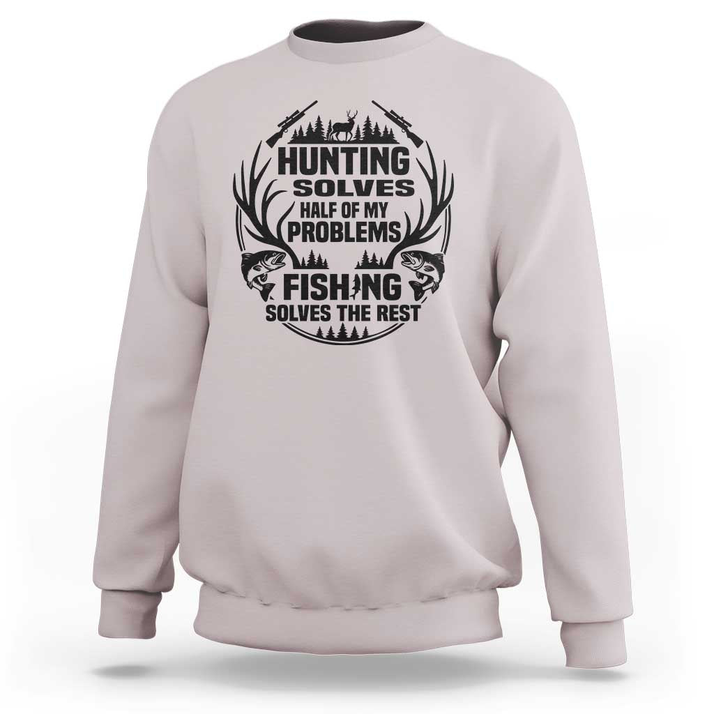 Hunter Fishermen Gifts Sweatshirt Fishing And Hunting Solve My Problems - Wonder Print Shop