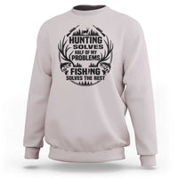Hunter Fishermen Gifts Sweatshirt Fishing And Hunting Solve My Problems - Wonder Print Shop