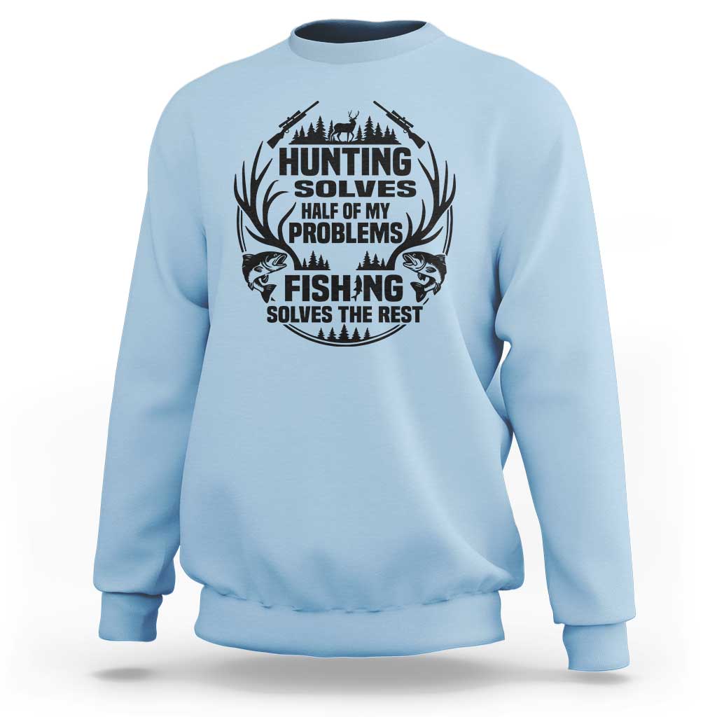 Hunter Fishermen Gifts Sweatshirt Fishing And Hunting Solve My Problems - Wonder Print Shop