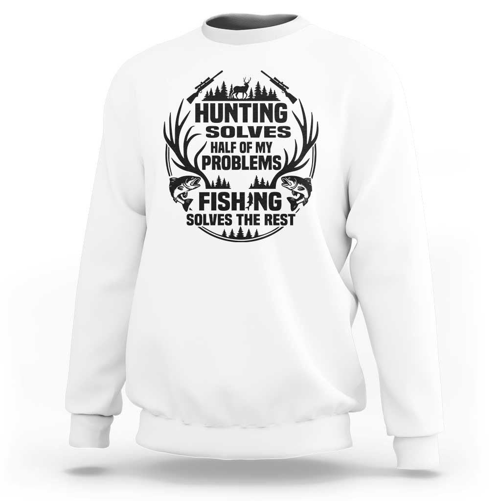 Hunter Fishermen Gifts Sweatshirt Fishing And Hunting Solve My Problems - Wonder Print Shop