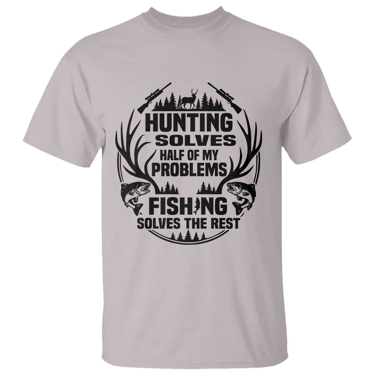 Hunter Fishermen Gifts T Shirt Fishing And Hunting Solve My Problems - Wonder Print Shop