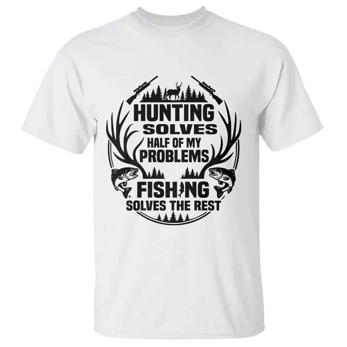 Hunter Fishermen Gifts T Shirt Fishing And Hunting Solve My Problems - Wonder Print Shop