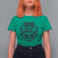 Hunter Fishermen Gifts T Shirt For Women Fishing And Hunting Solve My Problems - Wonder Print Shop