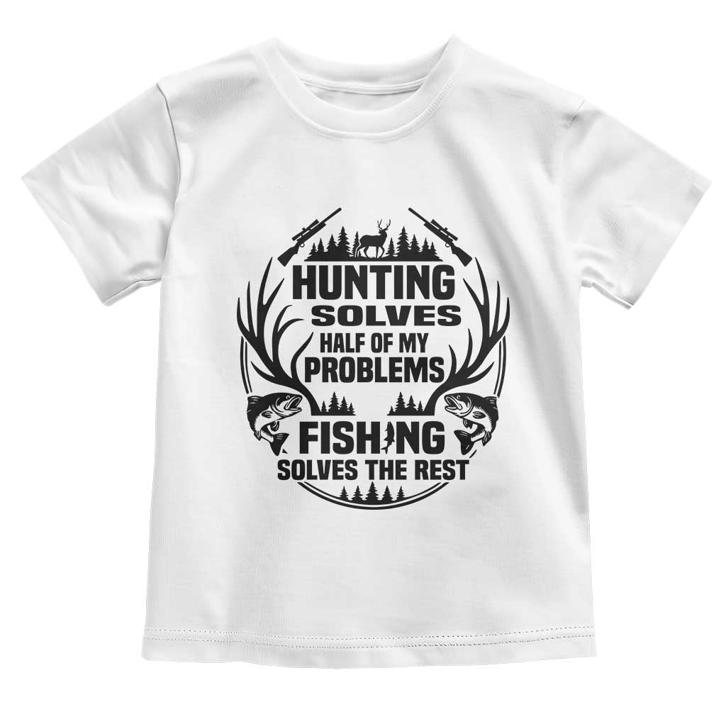 Hunter Fishermen Gifts Toddler T Shirt Fishing And Hunting Solve My Problems - Wonder Print Shop