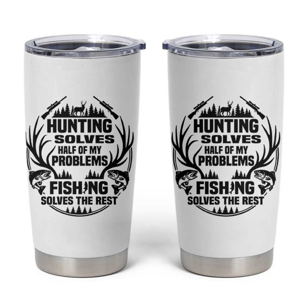 Hunter Fishermen Gifts Tumbler Cup Fishing And Hunting Solve My Problems