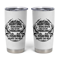 Hunter Fishermen Gifts Tumbler Cup Fishing And Hunting Solve My Problems