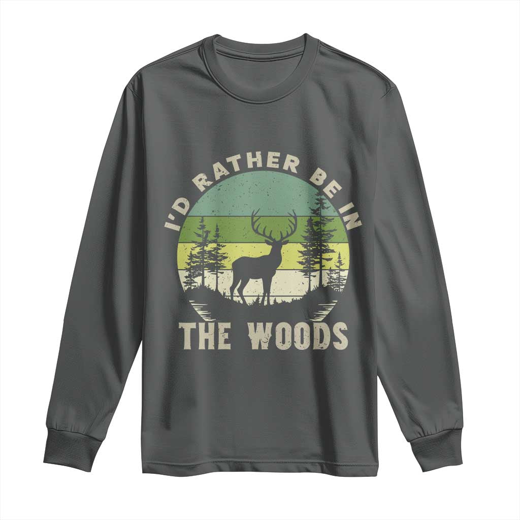Hunting Season Long Sleeve Shirt I Would Rather Be In The Woods - Wonder Print Shop