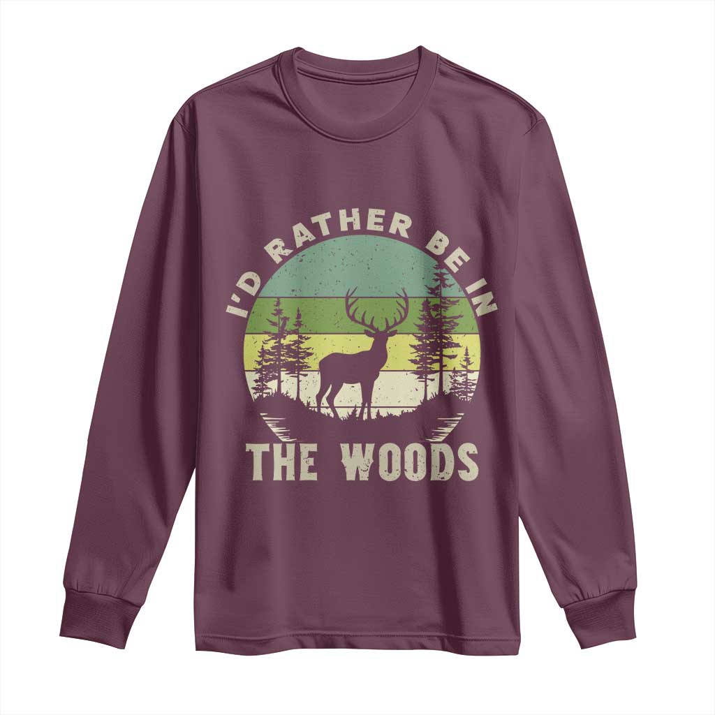 Hunting Season Long Sleeve Shirt I Would Rather Be In The Woods - Wonder Print Shop