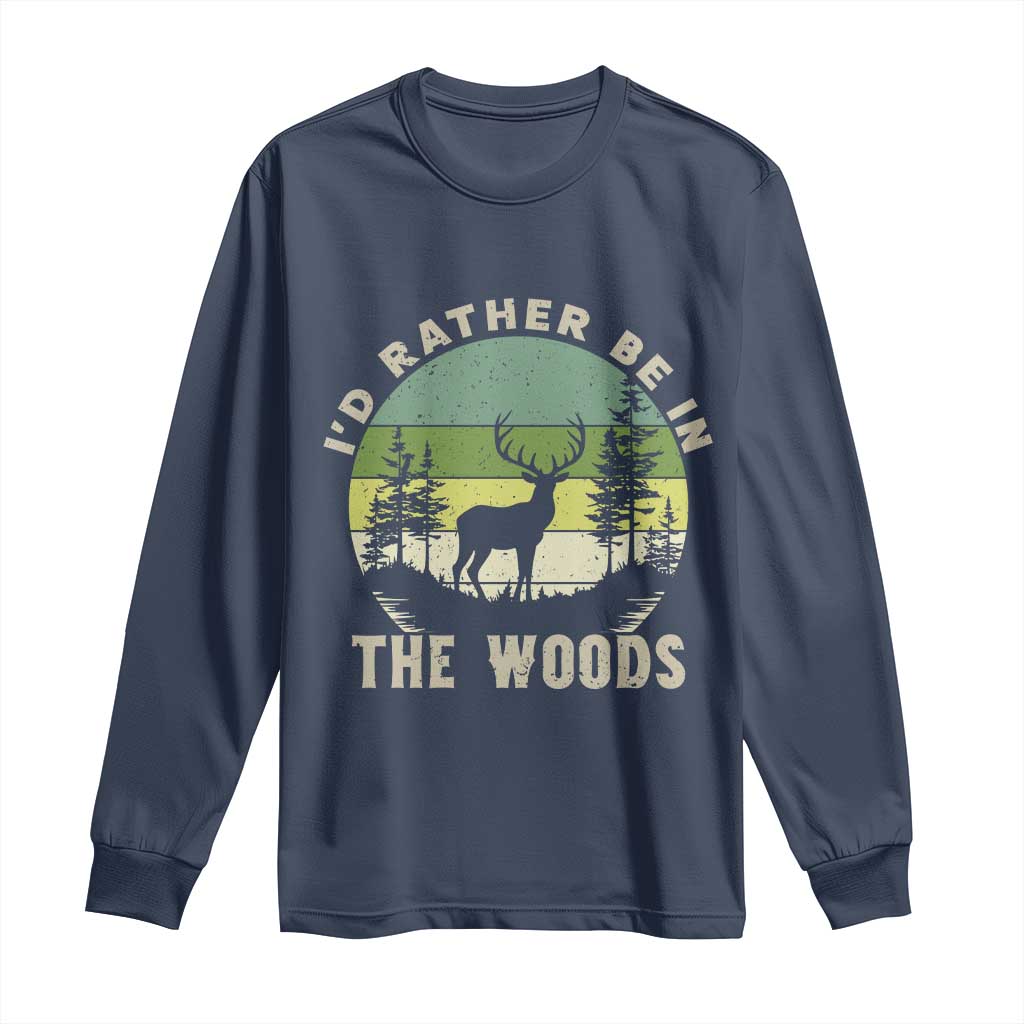 Hunting Season Long Sleeve Shirt I Would Rather Be In The Woods - Wonder Print Shop