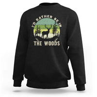 Hunting Season Sweatshirt I Would Rather Be In The Woods - Wonder Print Shop