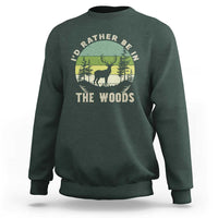 Hunting Season Sweatshirt I Would Rather Be In The Woods - Wonder Print Shop