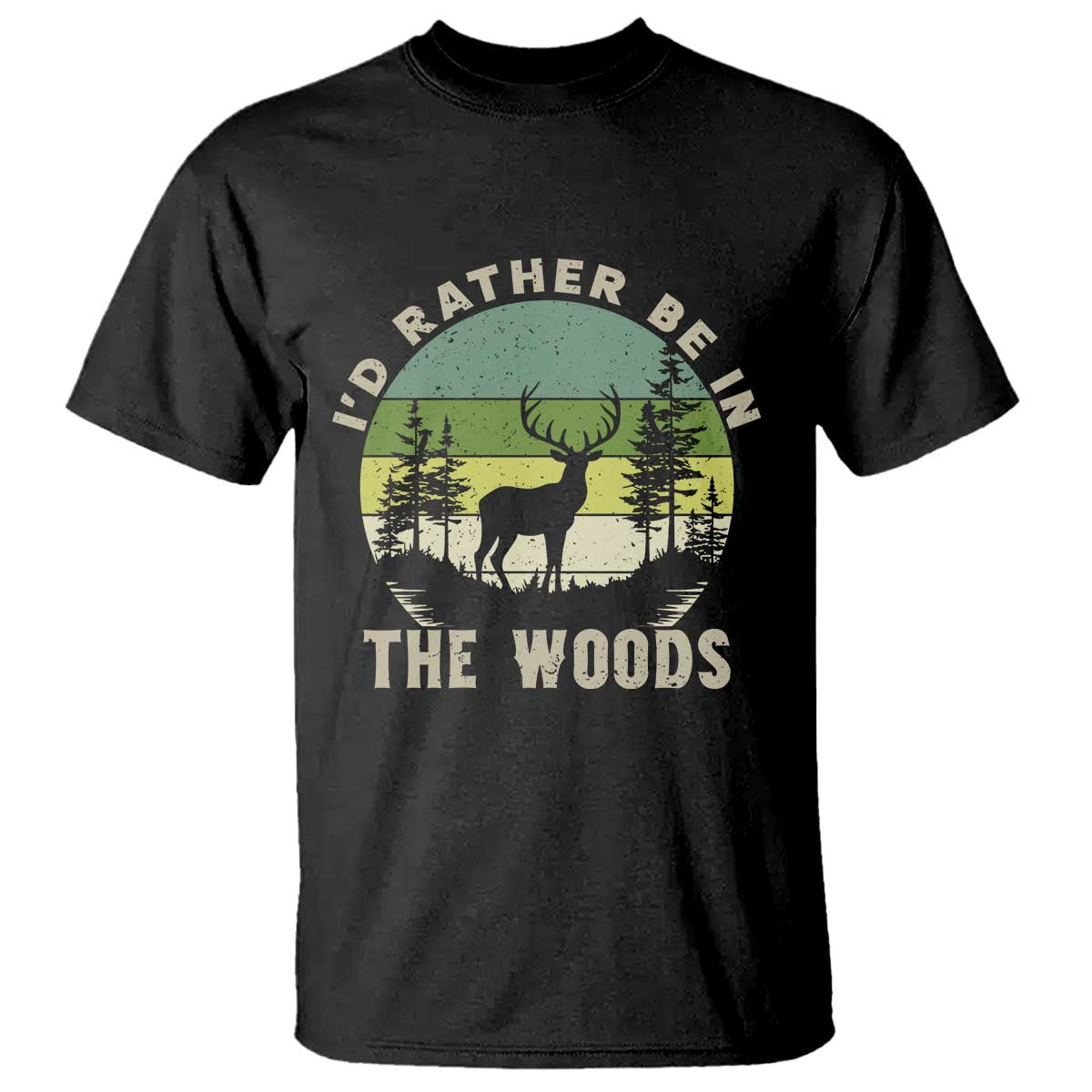 Hunting Season T Shirt I Would Rather Be In The Woods - Wonder Print Shop