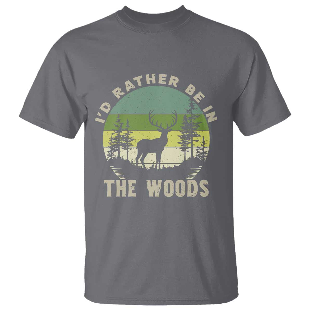 Hunting Season T Shirt I Would Rather Be In The Woods - Wonder Print Shop