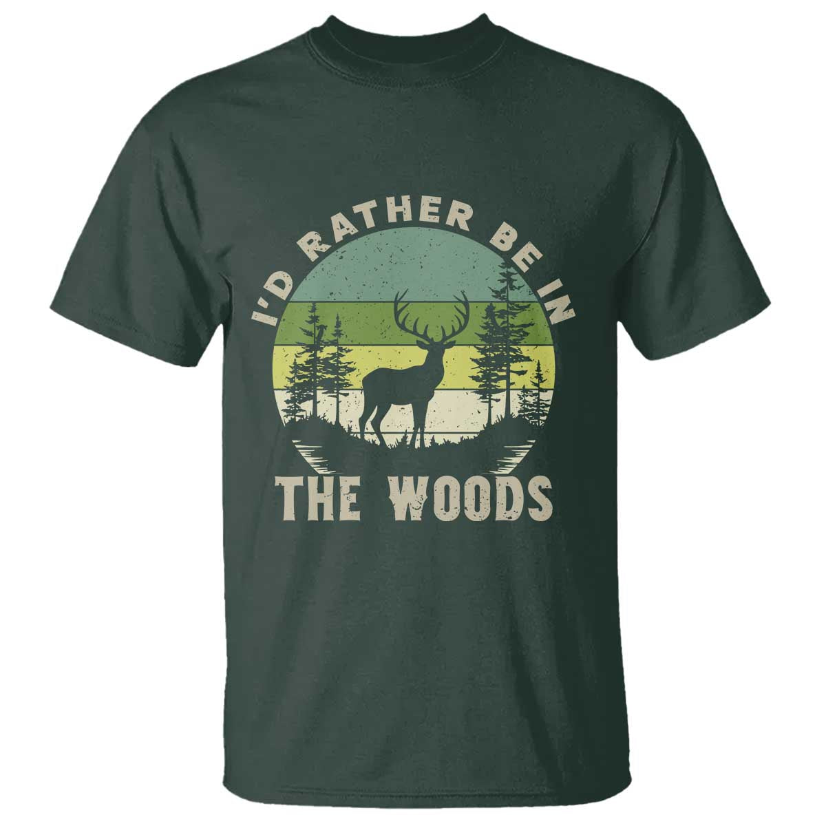 Hunting Season T Shirt I Would Rather Be In The Woods - Wonder Print Shop