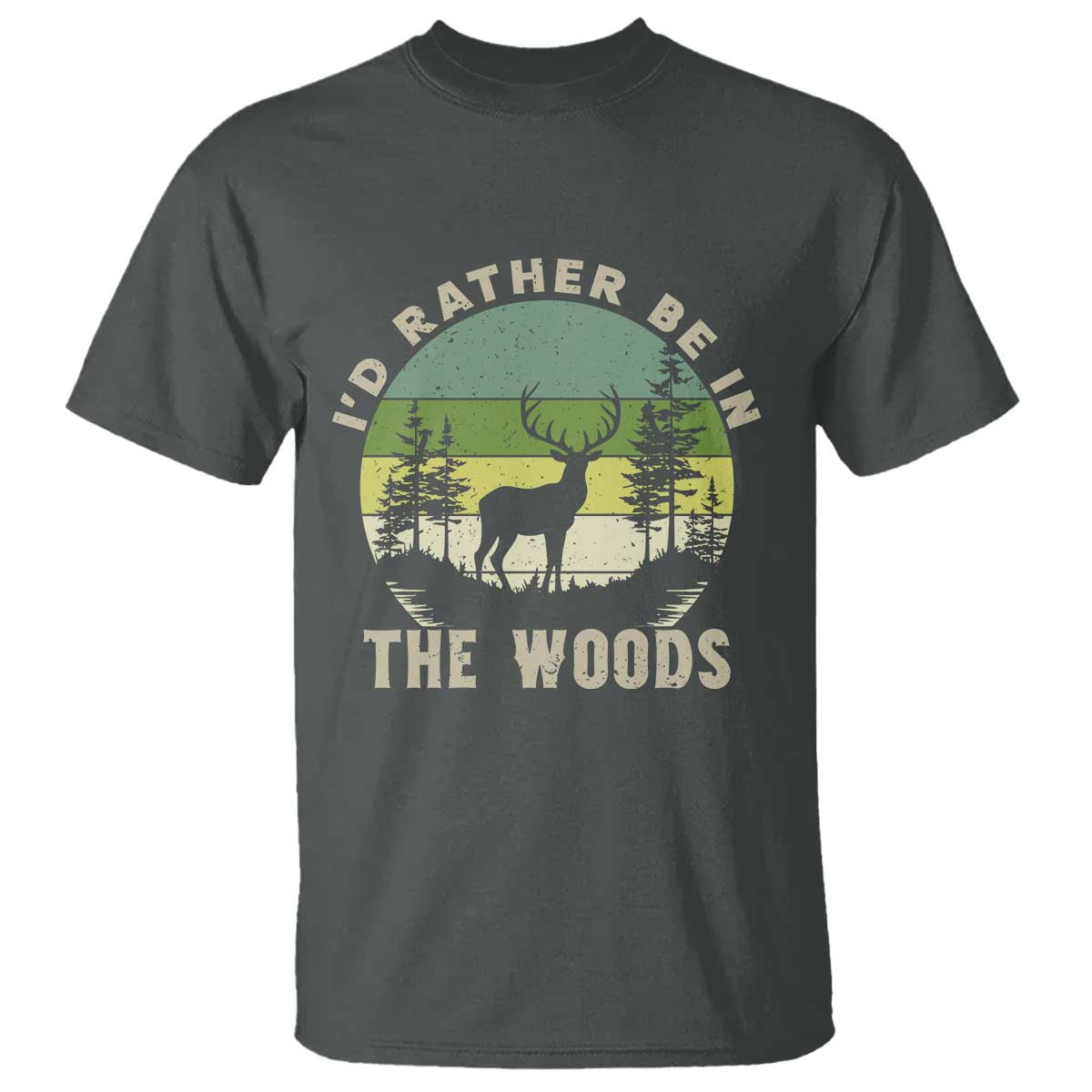 Hunting Season T Shirt I Would Rather Be In The Woods - Wonder Print Shop