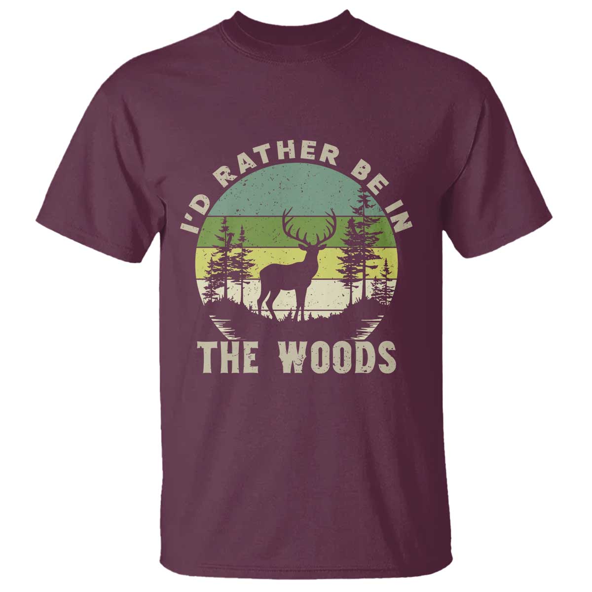 Hunting Season T Shirt I Would Rather Be In The Woods - Wonder Print Shop