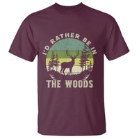 Hunting Season T Shirt I Would Rather Be In The Woods - Wonder Print Shop