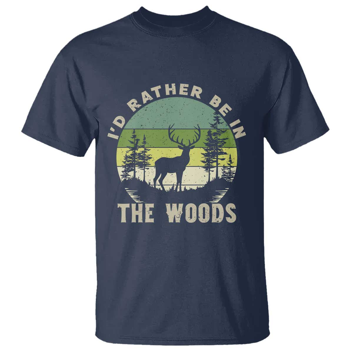 Hunting Season T Shirt I Would Rather Be In The Woods - Wonder Print Shop