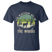 Hunting Season T Shirt I Would Rather Be In The Woods - Wonder Print Shop