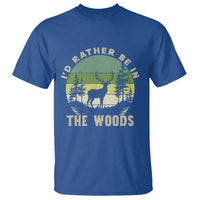 Hunting Season T Shirt I Would Rather Be In The Woods - Wonder Print Shop