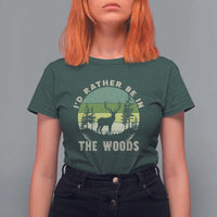 Hunting Season T Shirt For Women I Would Rather Be In The Woods - Wonder Print Shop