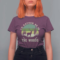 Hunting Season T Shirt For Women I Would Rather Be In The Woods - Wonder Print Shop