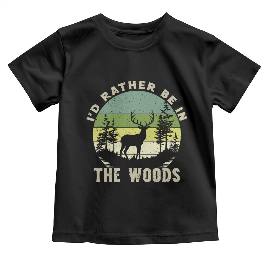 Hunting Season Toddler T Shirt I Would Rather Be In The Woods - Wonder Print Shop