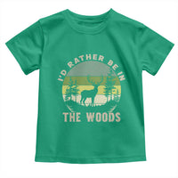 Hunting Season Toddler T Shirt I Would Rather Be In The Woods - Wonder Print Shop