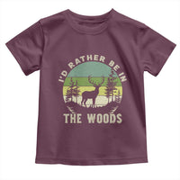 Hunting Season Toddler T Shirt I Would Rather Be In The Woods - Wonder Print Shop