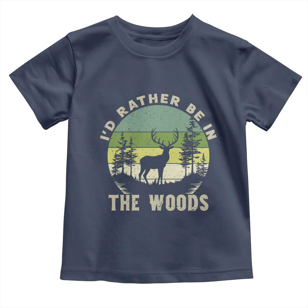 Hunting Season Toddler T Shirt I Would Rather Be In The Woods - Wonder Print Shop