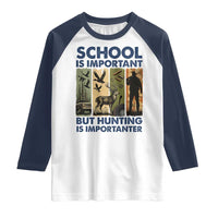 School Is Important But Hunting Is Importanter Raglan Shirt Retro Deer Hunting Gift - Wonder Print Shop