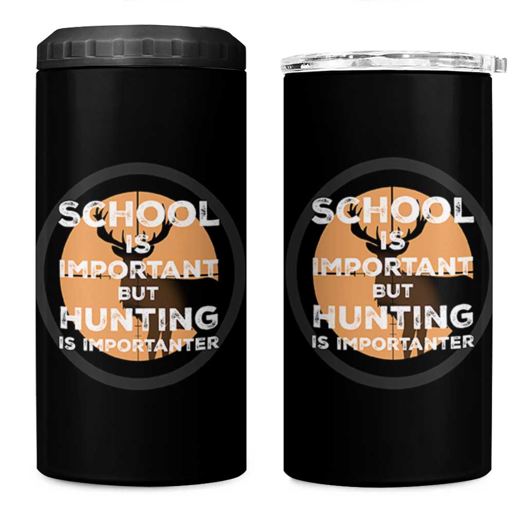 Funny Hunter Gift 4 in 1 Can Cooler Tumbler School Is Important But Hunting Is Importanter
