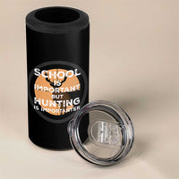 Funny Hunter Gift 4 in 1 Can Cooler Tumbler School Is Important But Hunting Is Importanter
