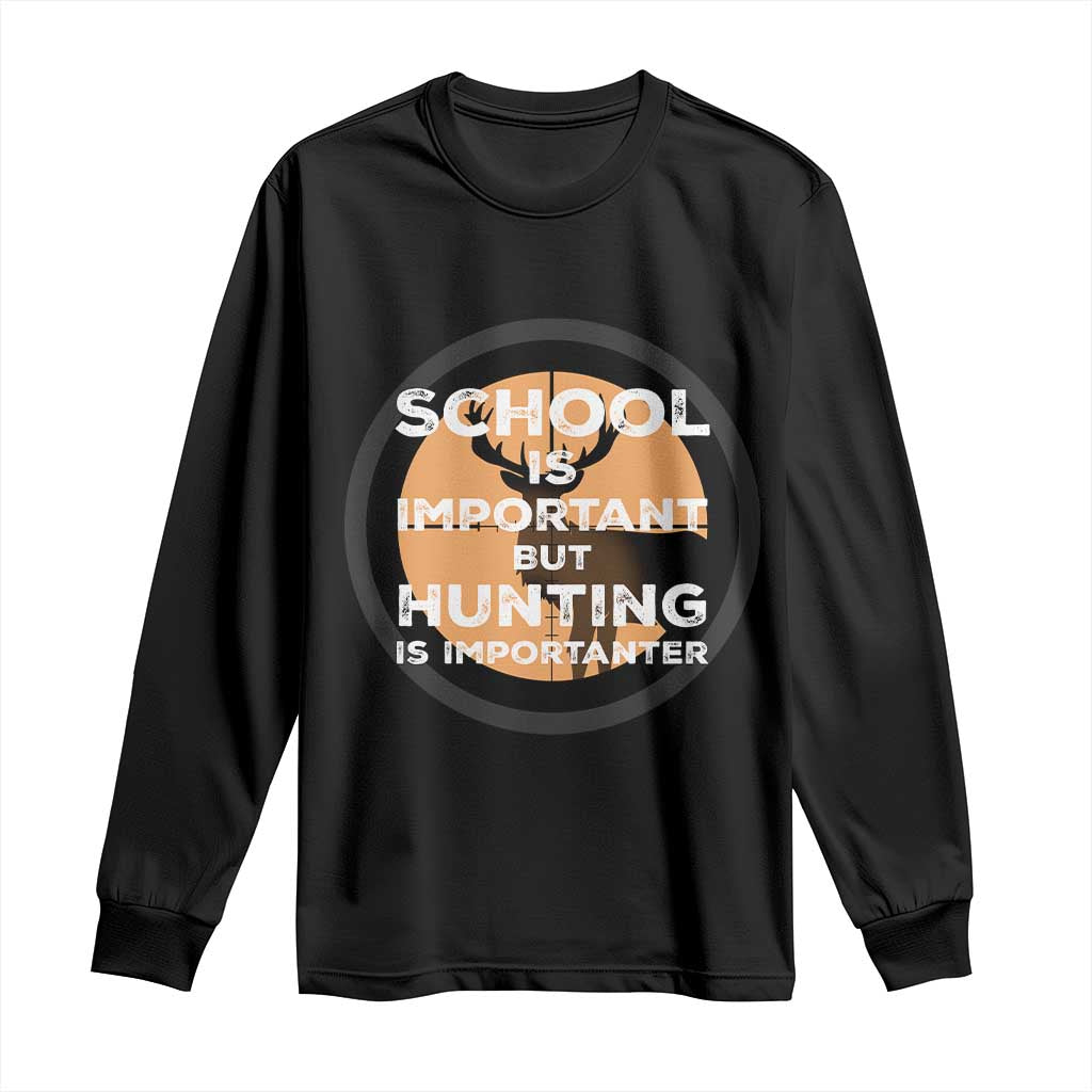 Funny Hunter Gift Long Sleeve Shirt School Is Important But Hunting Is Importanter - Wonder Print Shop