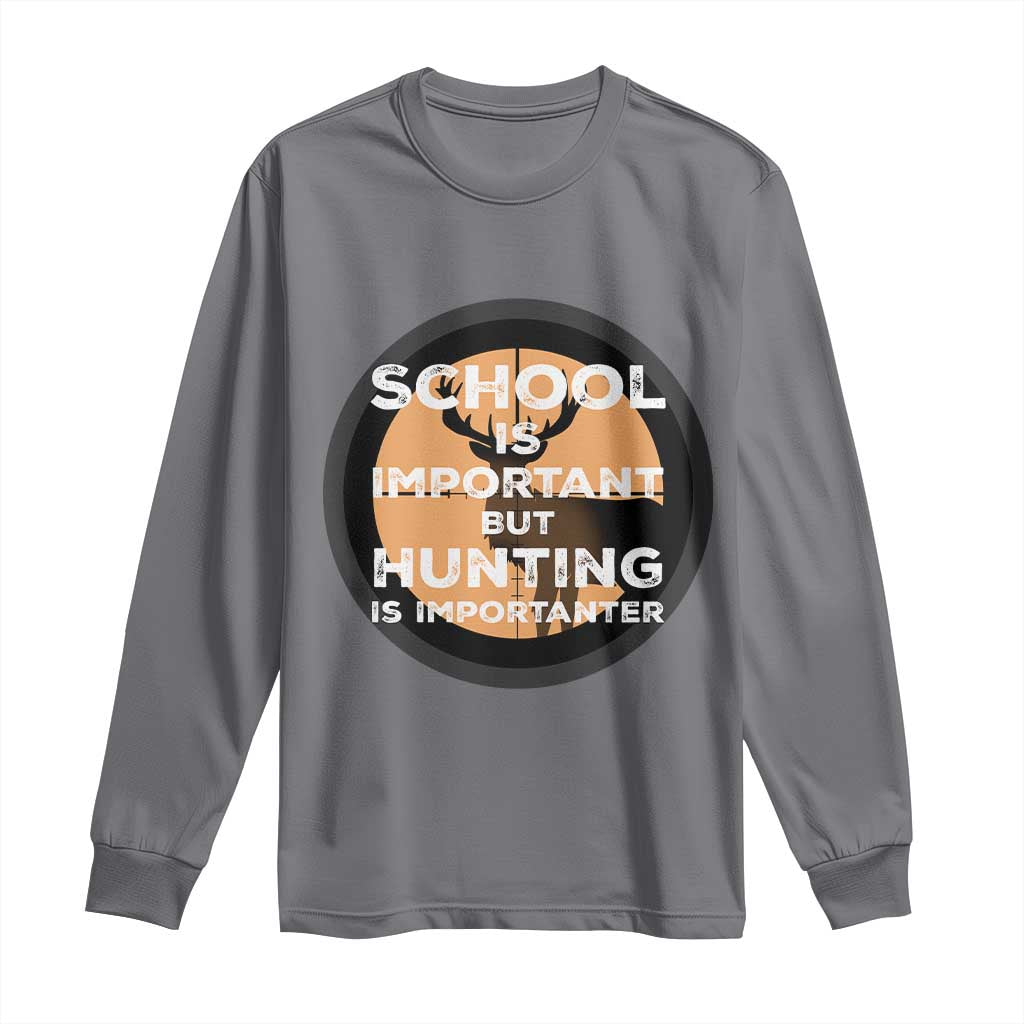 Funny Hunter Gift Long Sleeve Shirt School Is Important But Hunting Is Importanter - Wonder Print Shop