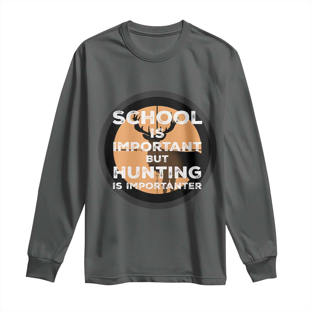 Funny Hunter Gift Long Sleeve Shirt School Is Important But Hunting Is Importanter - Wonder Print Shop