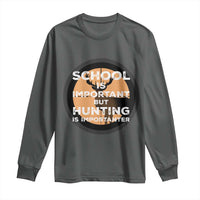 Funny Hunter Gift Long Sleeve Shirt School Is Important But Hunting Is Importanter - Wonder Print Shop