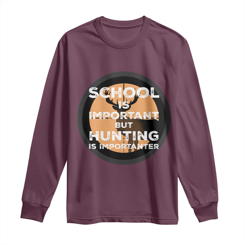 Funny Hunter Gift Long Sleeve Shirt School Is Important But Hunting Is Importanter - Wonder Print Shop
